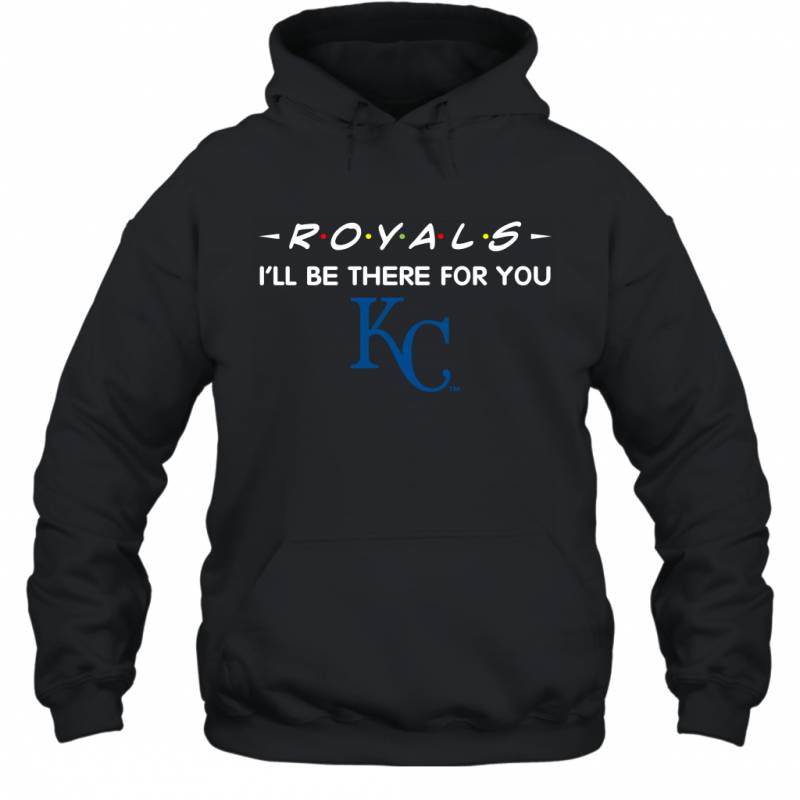 Royals I’ll Be There For You Kansas City Royals Hoodie