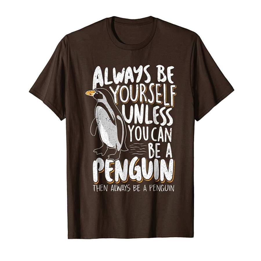 Always be a Penguin – Funny Penguin Lover Kids T-Shirt