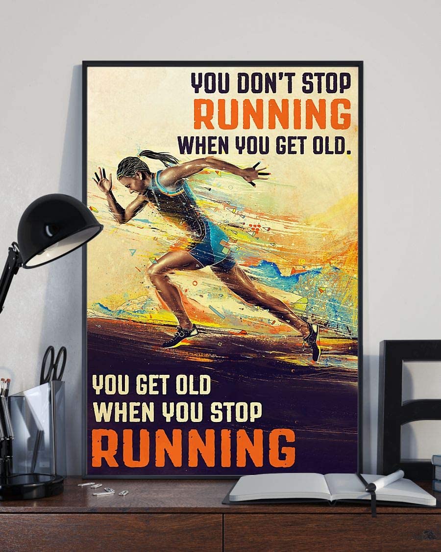 You Don T Stop Running When You Get Old When You Stop Running Girl Poster Perfect Ideas On Xmas Birthday Home Decor