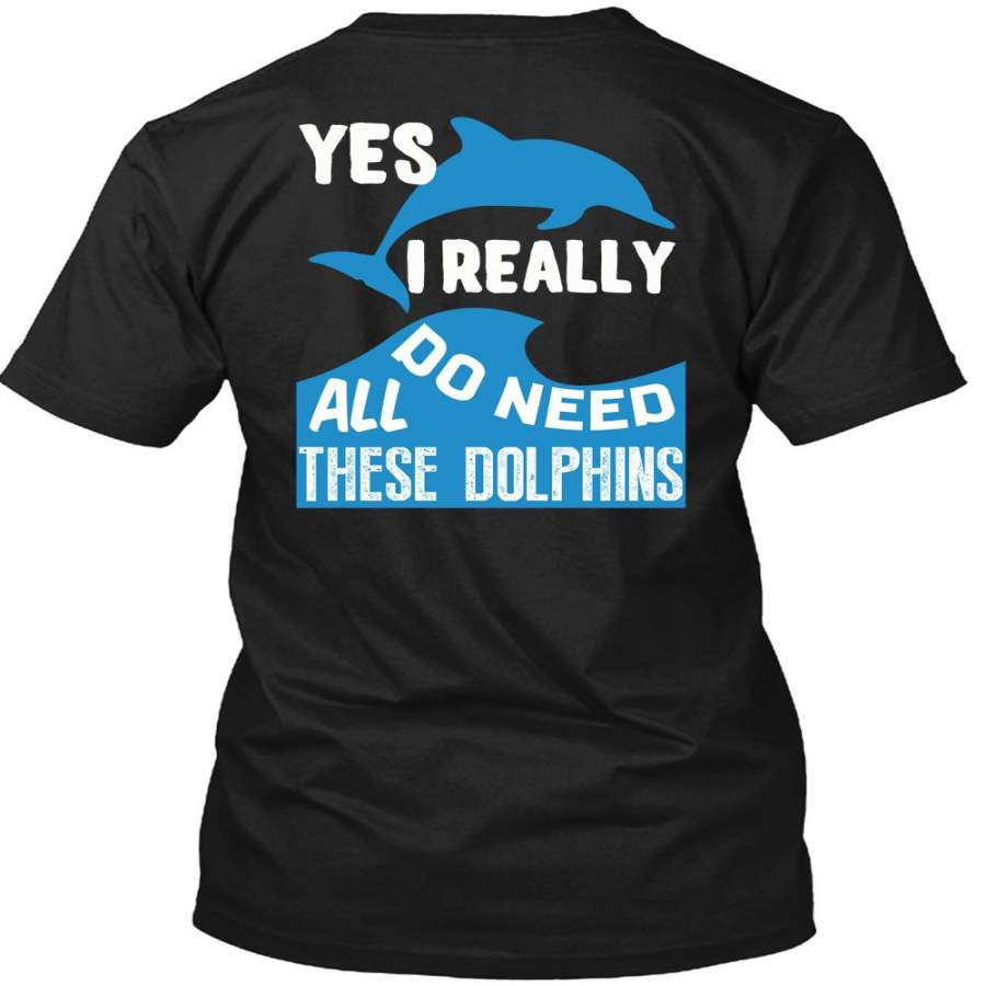 I Really Do Need All These Dolphins T Shirt, I Love Beach T Shirt