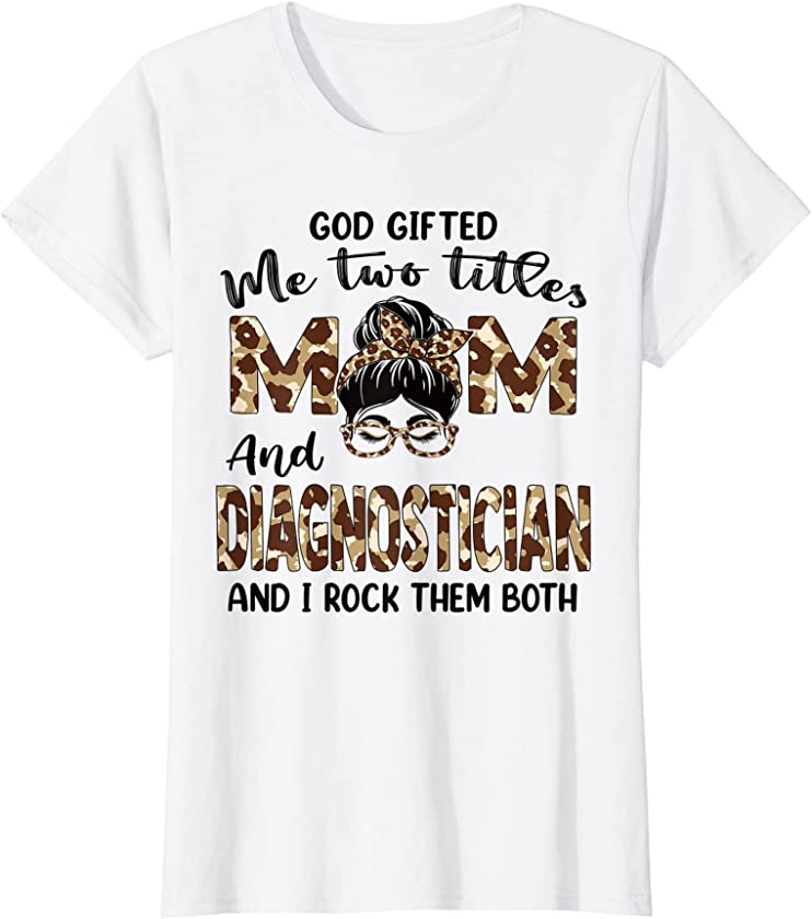 Womens I Have Two Titles Mom And Diagnostician Mothers Day Leopard T-Shirt