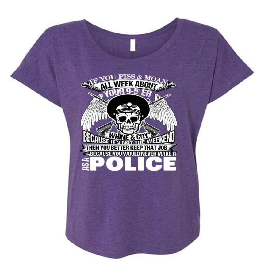 You Would Never Make It As A Police T Shirt, I Love Police T Shirt, Cool Shirt (Ladies’ Triblend Dolman Sleeve)