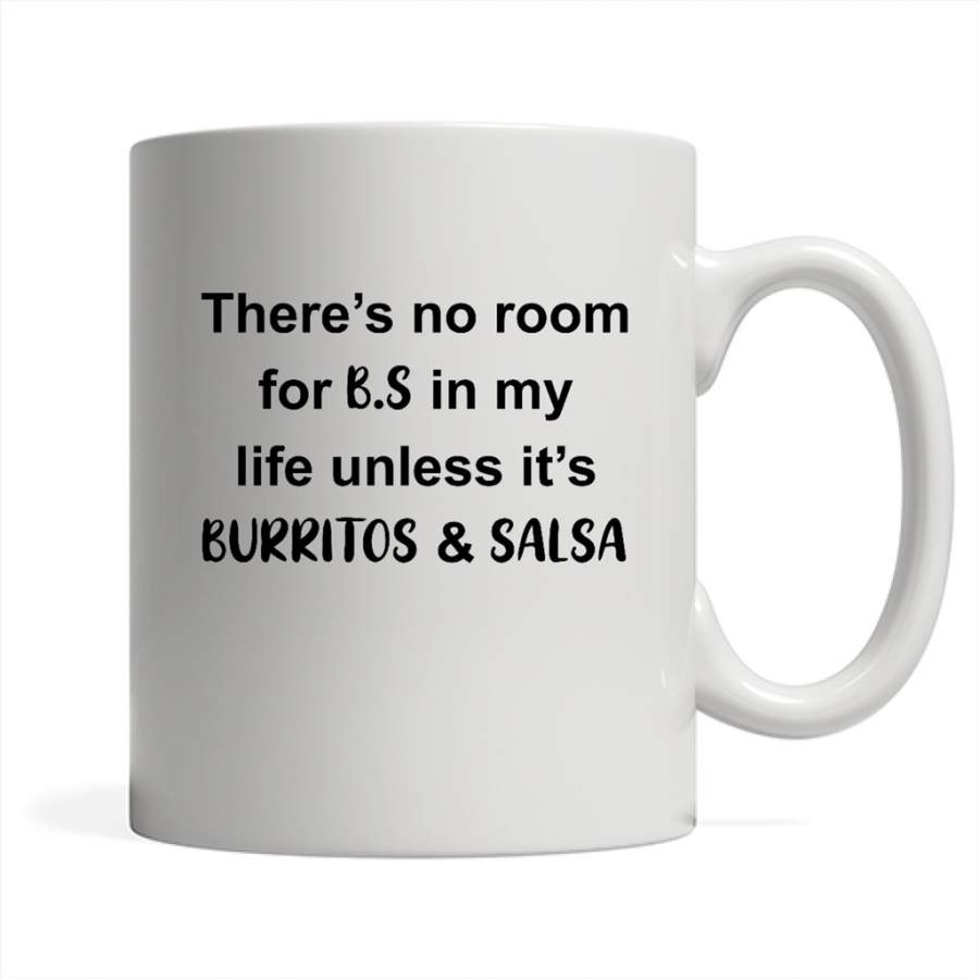 There’s No Room For B.S In My Life Unless It’s Burritos & Salsa – Full-Wrap Coffee White Mug