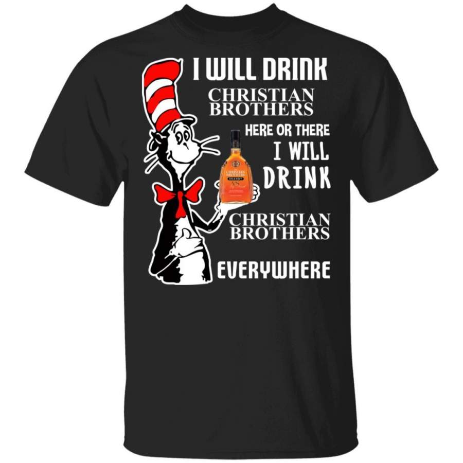 I Will Drink Christian Brothers Here Or There Shirt Cat In The Hat Brandy T-Shirt