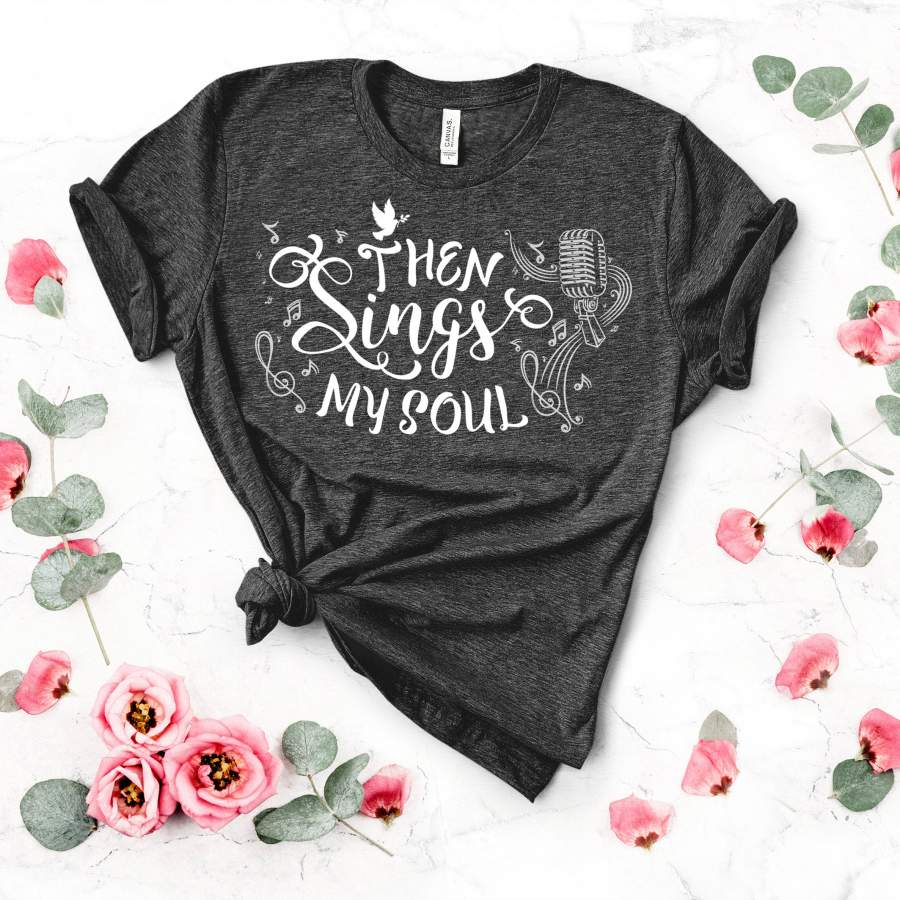 Then Sings My Soul Shirt