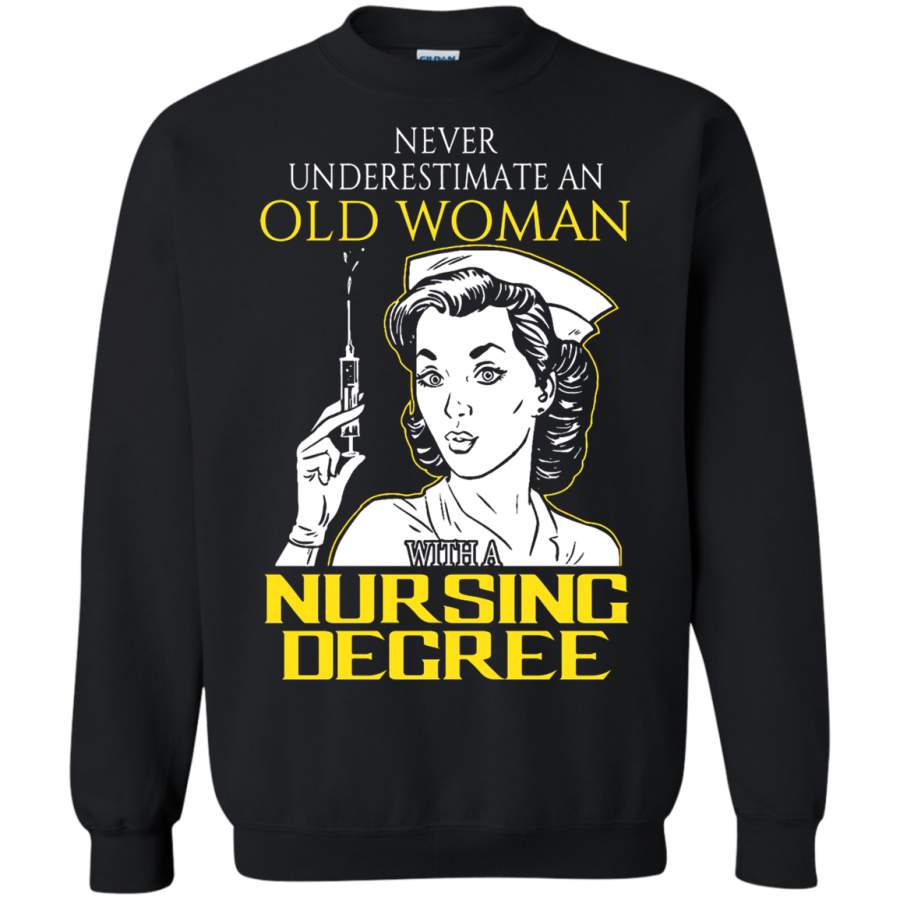 AGR Never Underestimate An Old Woman With A Nursing Degree Sweatshirt