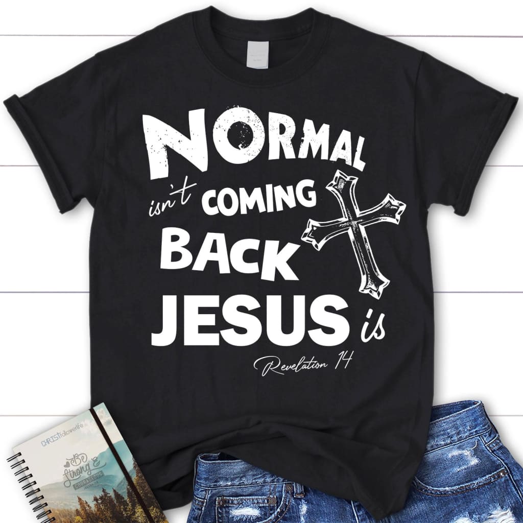 Normal Isn’T Coming Back Women’S Christian T-Shirt, Jesus Shirts