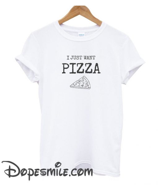 just want pizza shirt pizza cool  T Shirt