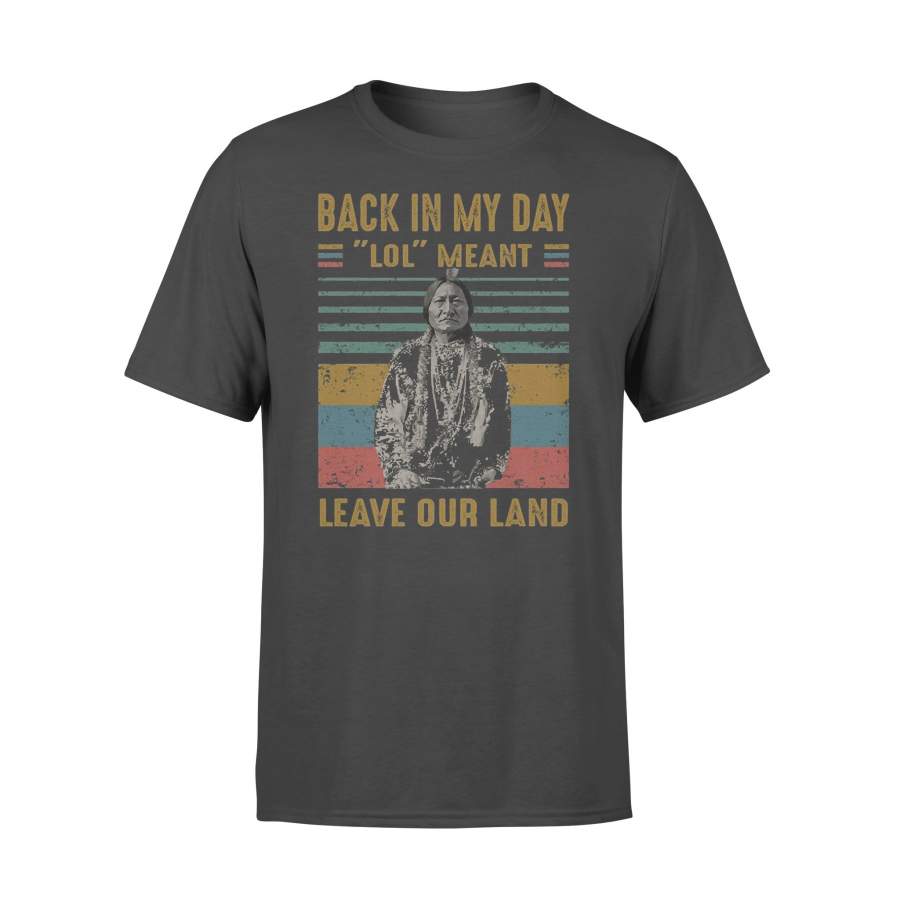 Black In My Day Lol Meant Leave Our Land Vintage Retro T-shirt