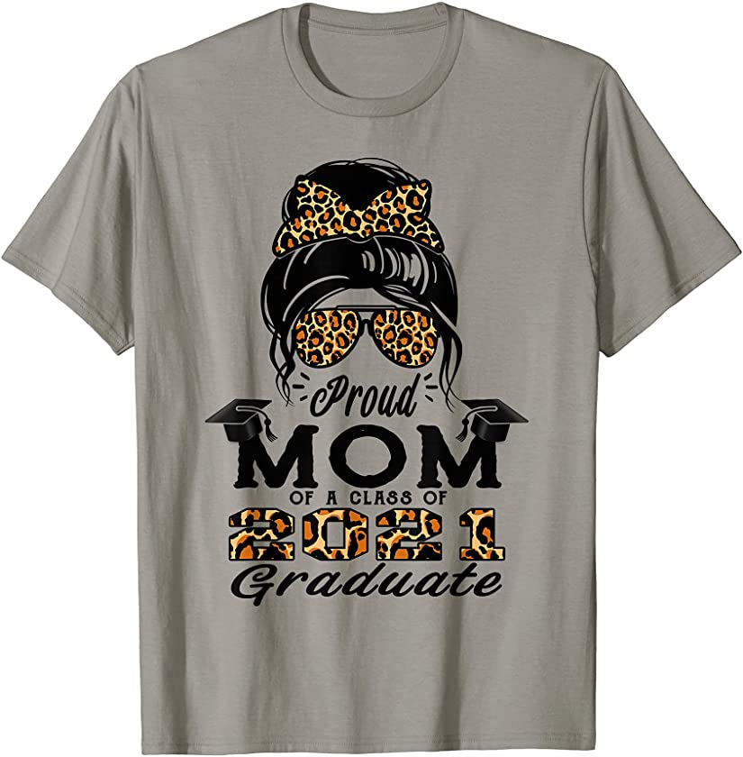 Proud Mom of a Class of 2021 Graduate Leopard Messy Hair Bun T-Shirt