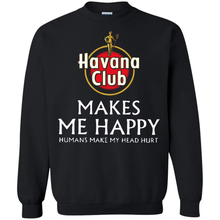 AGR Havana Club Makes Me Happy Humans Make My Head Hurt Sweatshirt