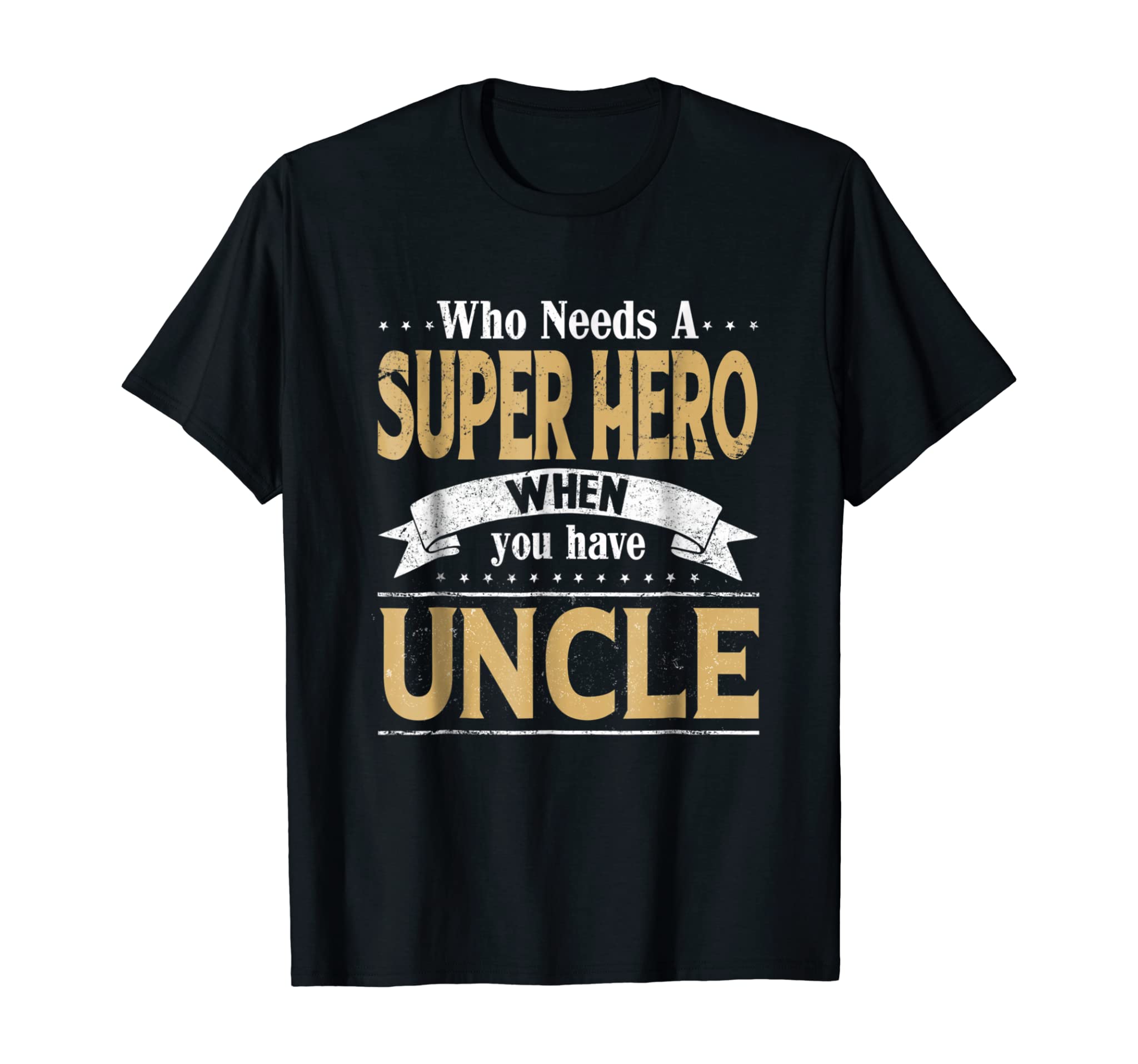 Father Day Tee Who Needs A Super Hero When You Have Uncle