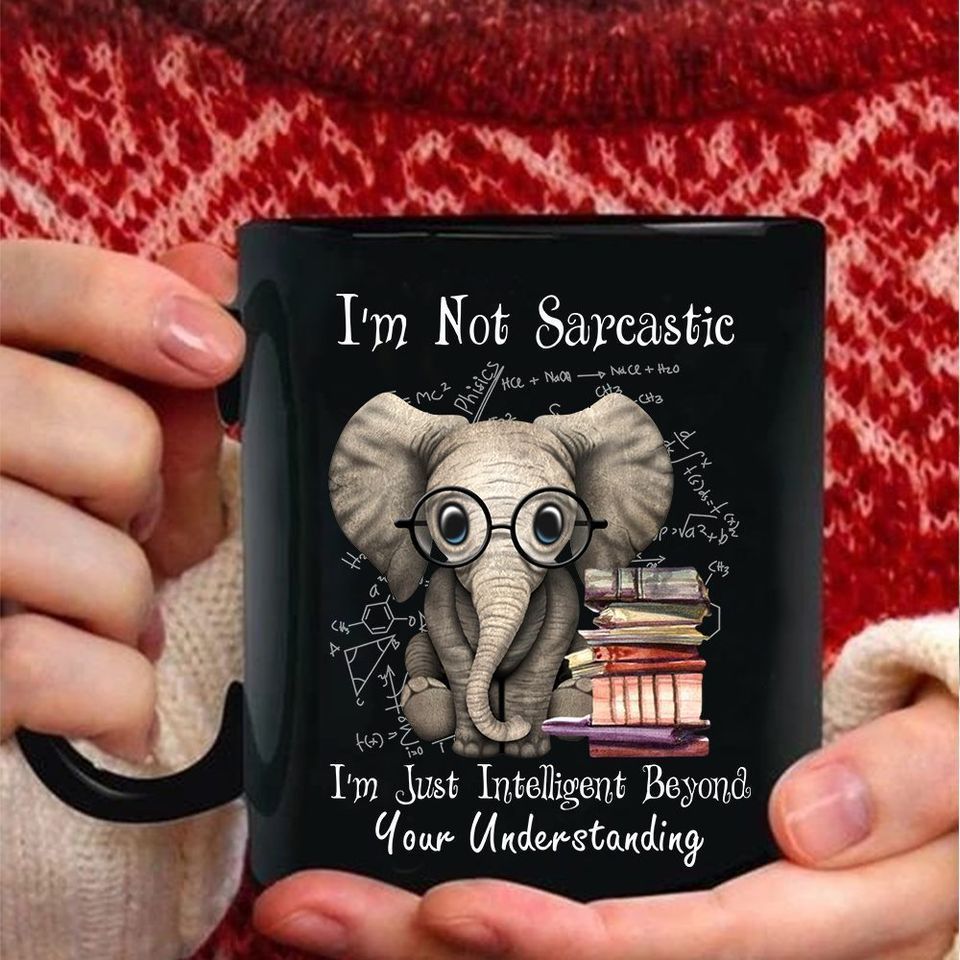 Black Mug Elephant I’M Not Sarcastic I’M Just Intelligent Beyond Your Understanding Premium Sublime Ceramic Coffee Mug N98