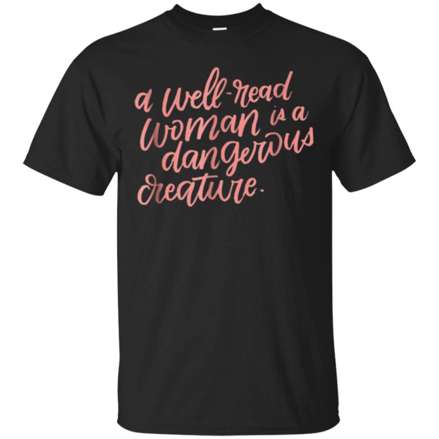 AGR A Well Read Woman is a Dangerous Creature Shirt, Book Lovers