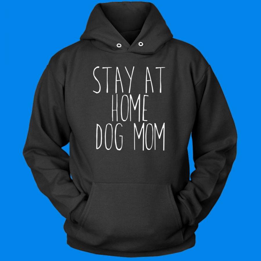 Stay At Home Dog Mom Shirt Funny Dog Owner Animal Lover Puppy Clothing Tumblr Men’S Hoodie