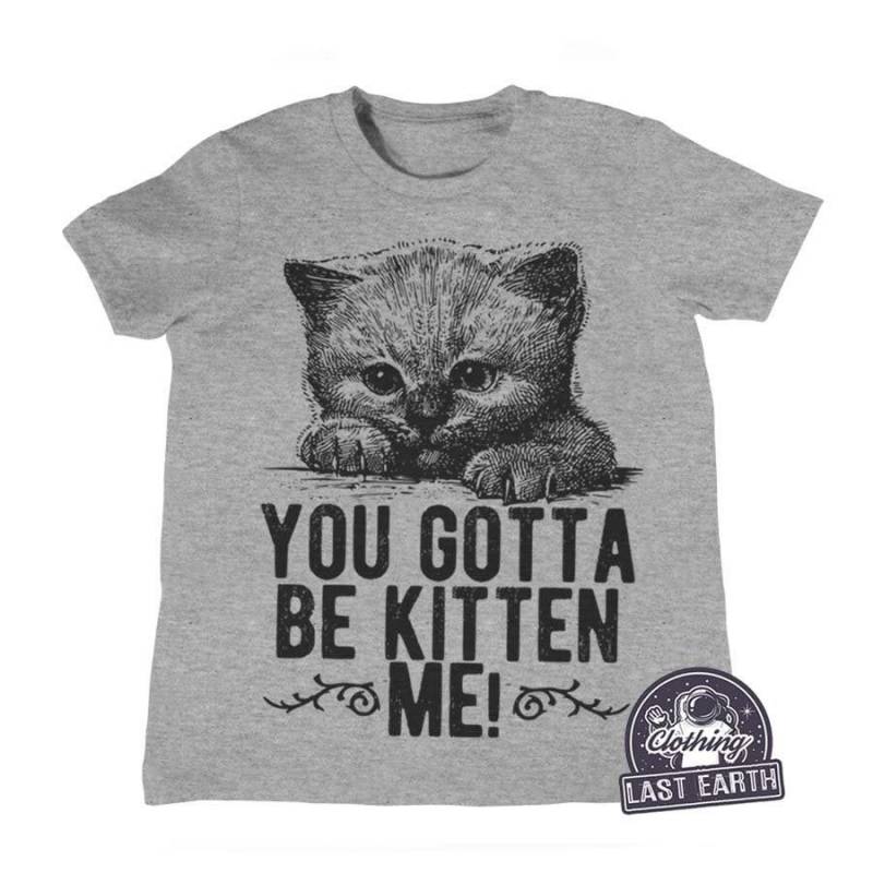 Crushtee Cute Cat Shirt, Kids Shirt, You Gotta Be Kitten Me Shirt, Cat Mom, Kids Birthday Gift, Toddler, Baby, Baby Shower Long Sleeve Hoodie