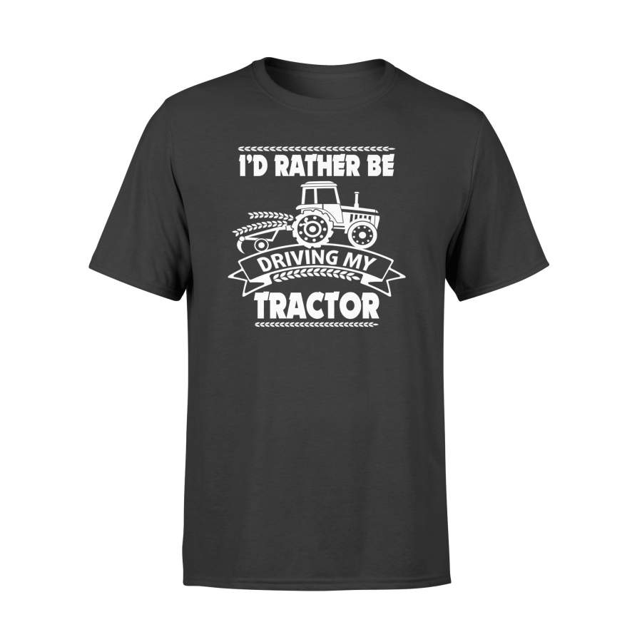 I’d Rather Be Driving My Tractor Farmers Farm Crops T-Shirt