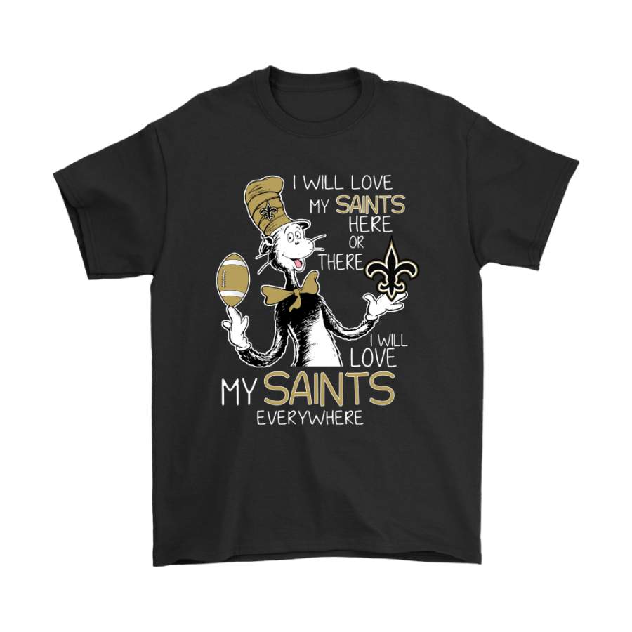 I Will Love My New Orleans Saints Here Or There Everywhere Shirts