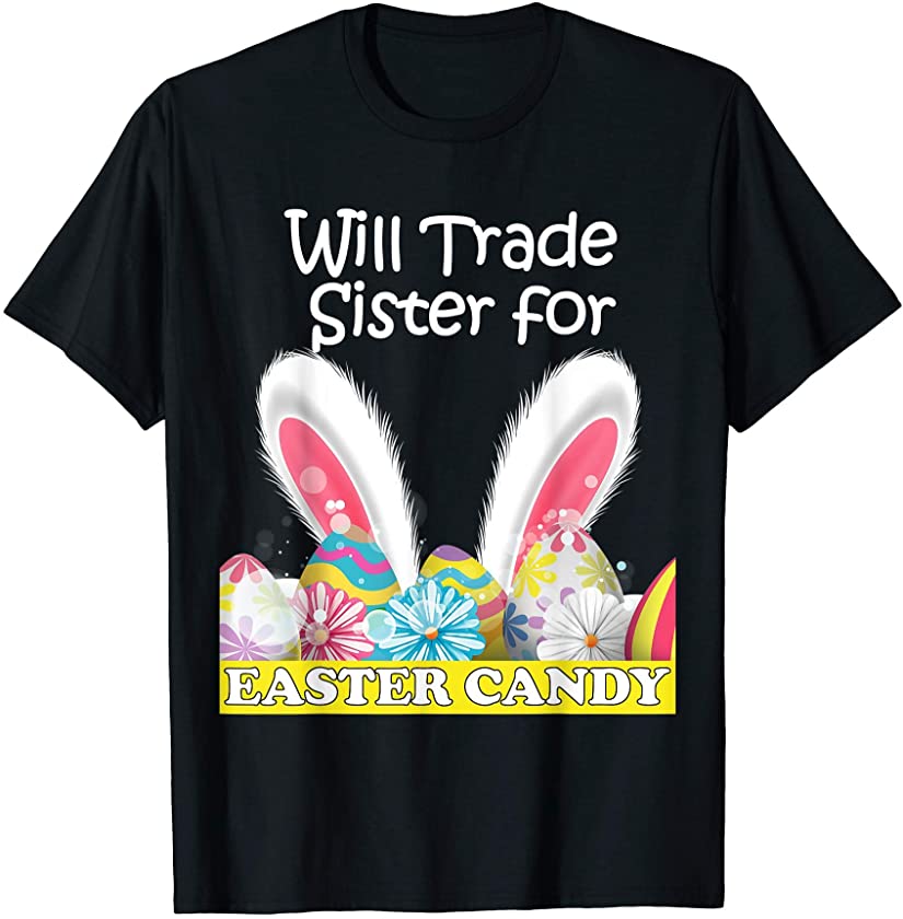 Will Trade Sister For Easter Candy Eggs Kids Boys Girls T-Shirt