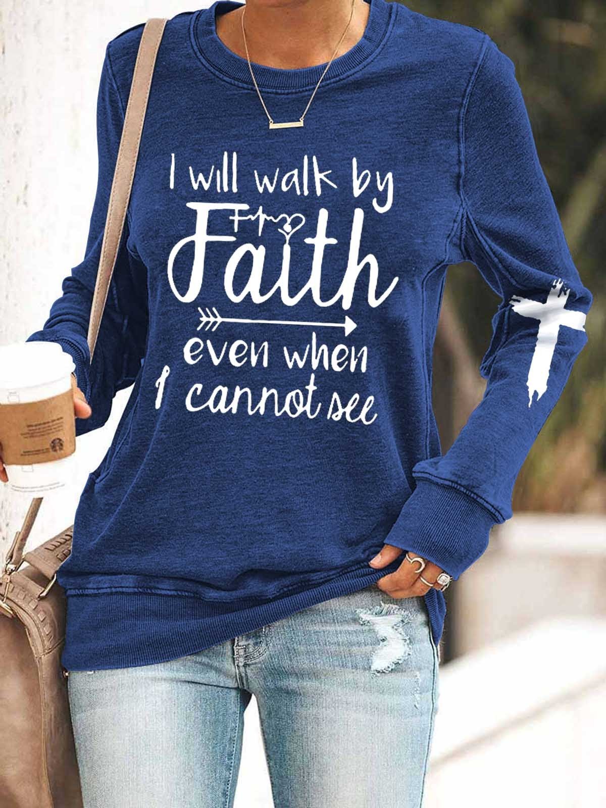 Women I Will Walk By Faith Even When I Cannot All Long Sleeve Top