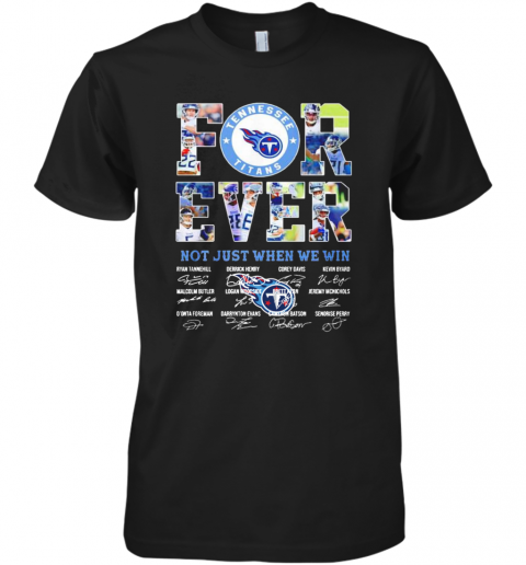 Tennessee Titans Forever Not Just When We Win Signatures Premium Men’S T-Shirt