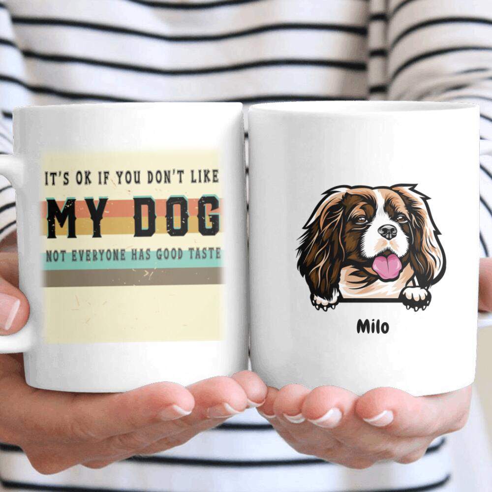 Personalized If You Don’t Like My Dog It’s Okay Not Everyone Has Good Taste Gift Dog Lovers – Coffee Mug