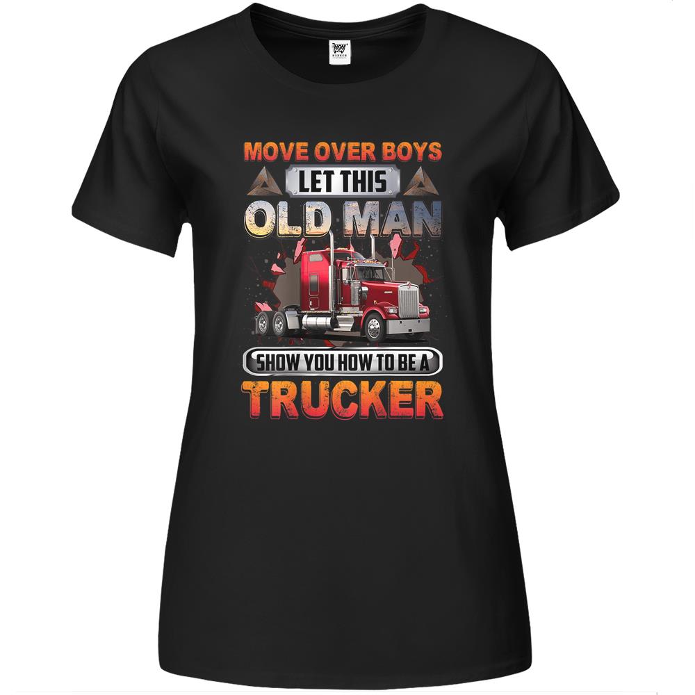 Mens Let This Old Man Show You How To Be A Trucker Funny Saying Premium Womens T Shirts