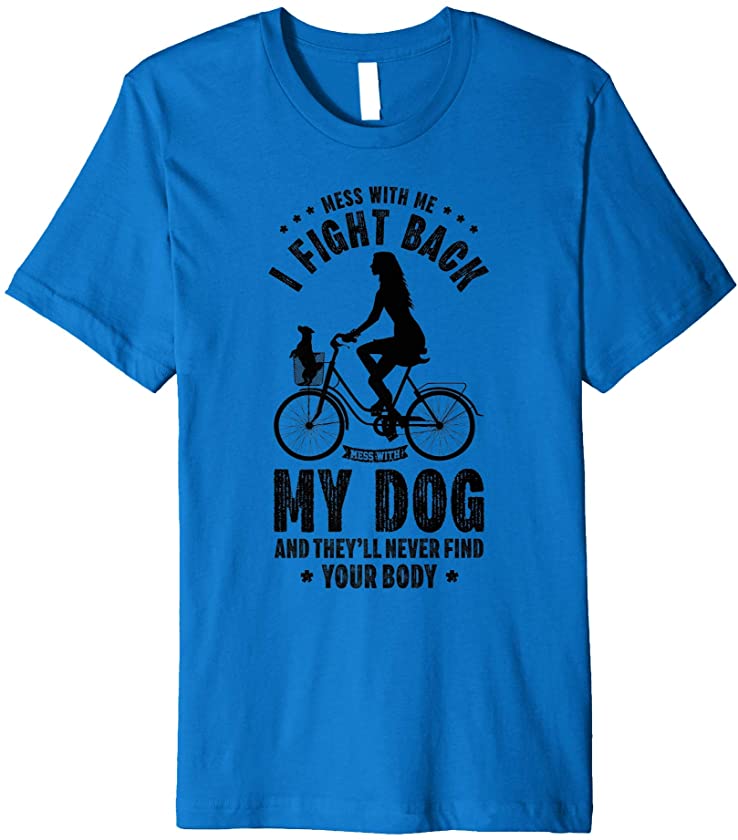 Mess With Me I Fight Back Mess With My Dog Pet Puppy Animal Premium T-Shirt