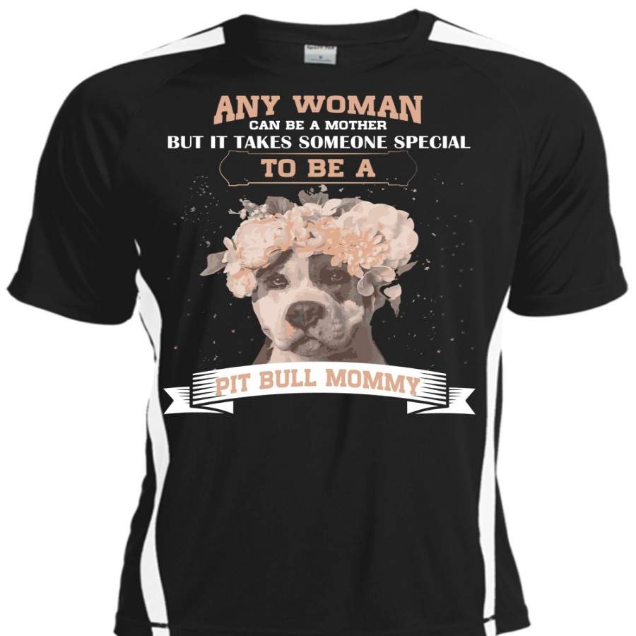 Any Woman Can Be A Mother T Shirt, It Takes Someone Special To Be A Pit Bull Mommy T Shirt
