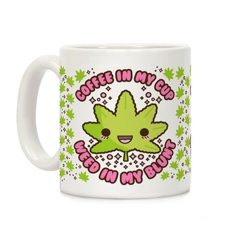Coffee In My Cup Weed In My Blunt Coffee Mug