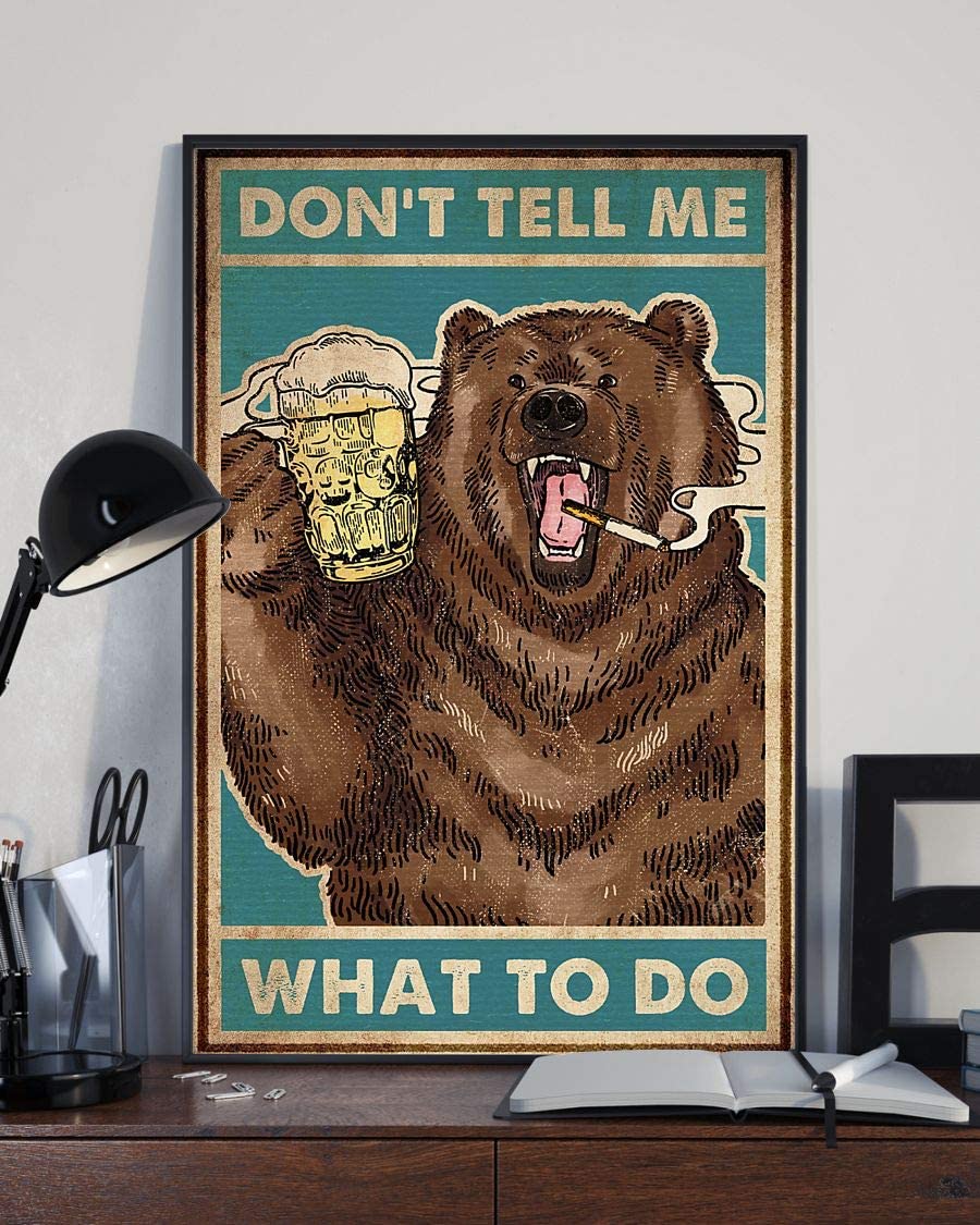 Beer Bear Camping Don’T Tell Me What To Do  Poster Art Print      Home Decor Gift For Men Women Family Friend On Birthday Xmas