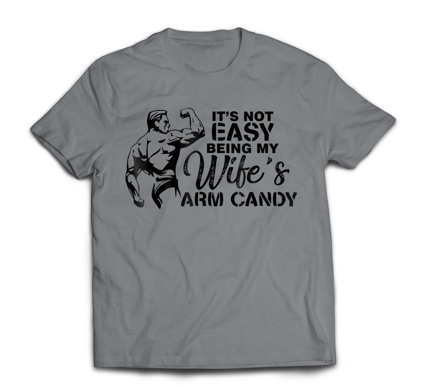 Not Easy Being Wifes Arm Candy Valentines Day Gift T-Shirt