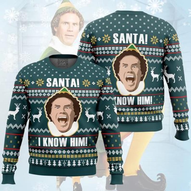 Santa I Know Him Elf Ugly Christmas Sweater, Elf Buddy Christmas Ugly Sweater, Christmas Movie Shirt, Holiday Ugly Sweater, Christmas Gift