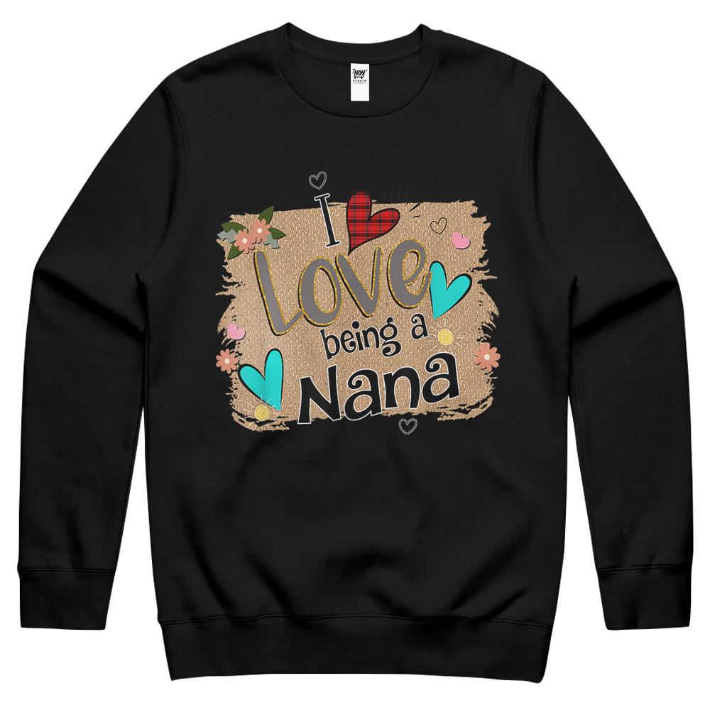 I Love Being A Nana Funny Mother Day Gift Crewneck Sweatshirt