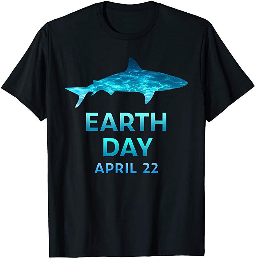 Shark Lovers Earth Day April 22 Environmental Gift T-Shirt