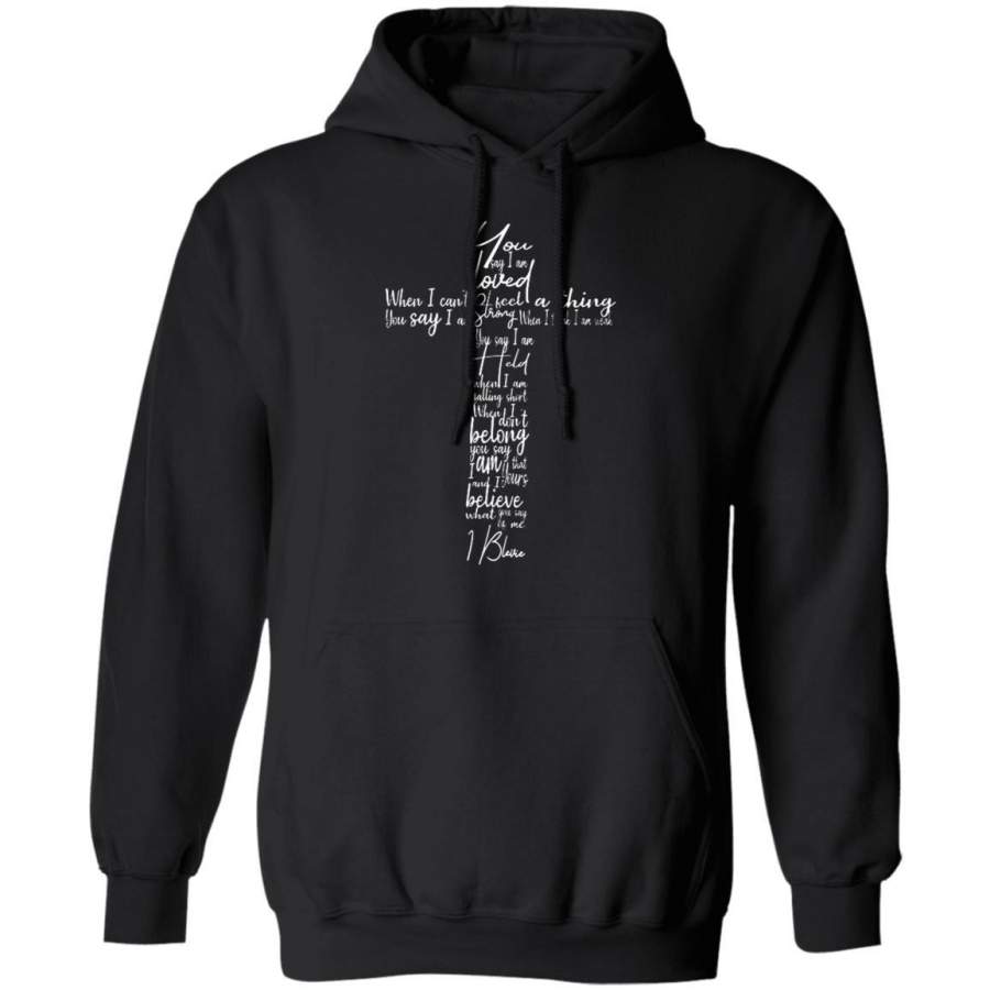 You say i am loved when i can’t feel a thing you say i am Coffee Mug Hoodie