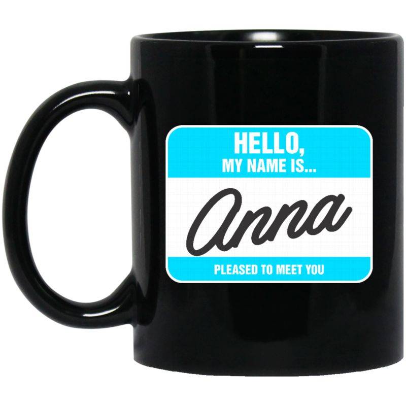 Anna Mug Hello My Name Is Anna Coffee Mug Tea Mug