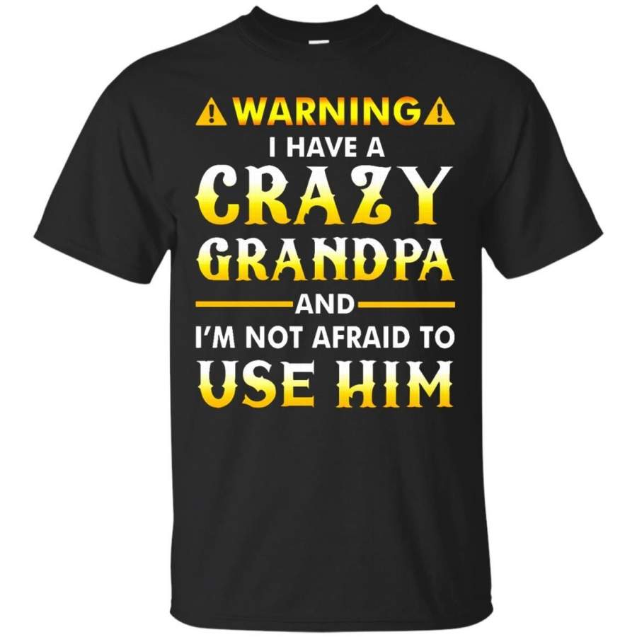 AGR Father s Day T-shirts Warning I Have A Crazy Grandpa I’m Not Afraid To Use Him Hoodies Sweatshirts