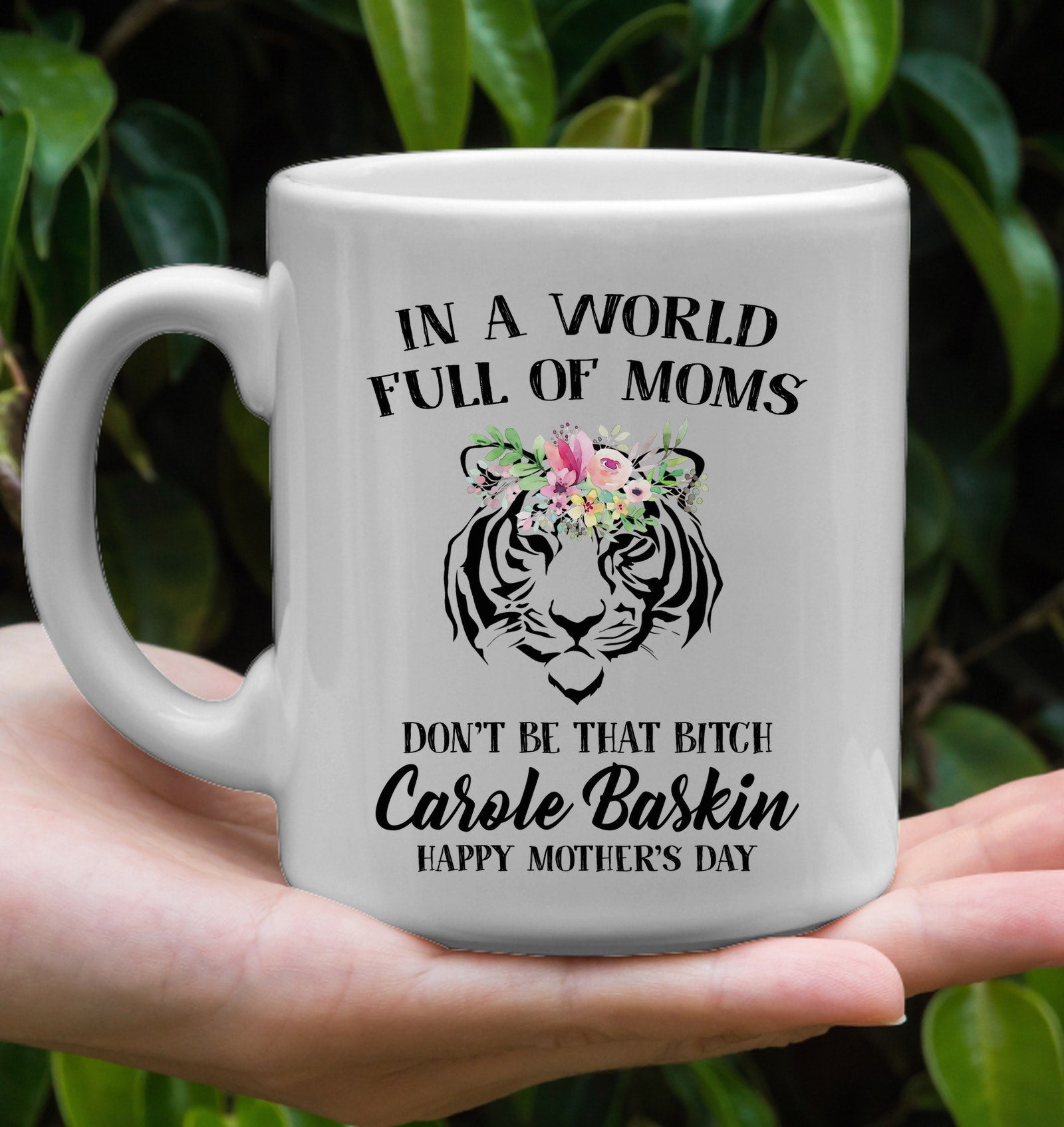 In A World Full Of Moms Don’T Be That Bitch Carole Happy Mothers Day Baskin Tiger Gift White Coffee Mug