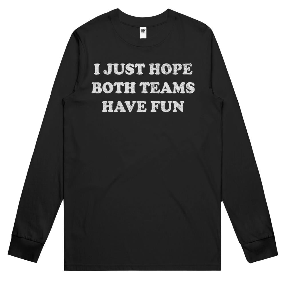 Both Teams Have Fun Shirt Go Sports Shirts I Just Hope Both Long Sleeve T Shirts