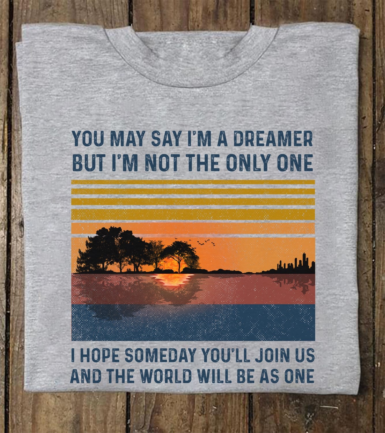 You May Say I’m A Dreamer But I’m Not The Only One I Hope Someday You’ll Join Us And The World Will Be As One Standard Men T-shirt