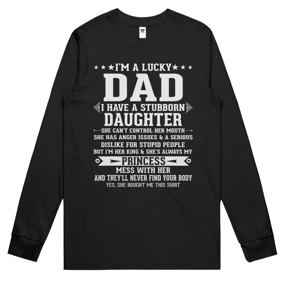 I’M A Lucky Dad I Have A Stubborn Daughter Funny Fathers Long Sleeve T Shirts