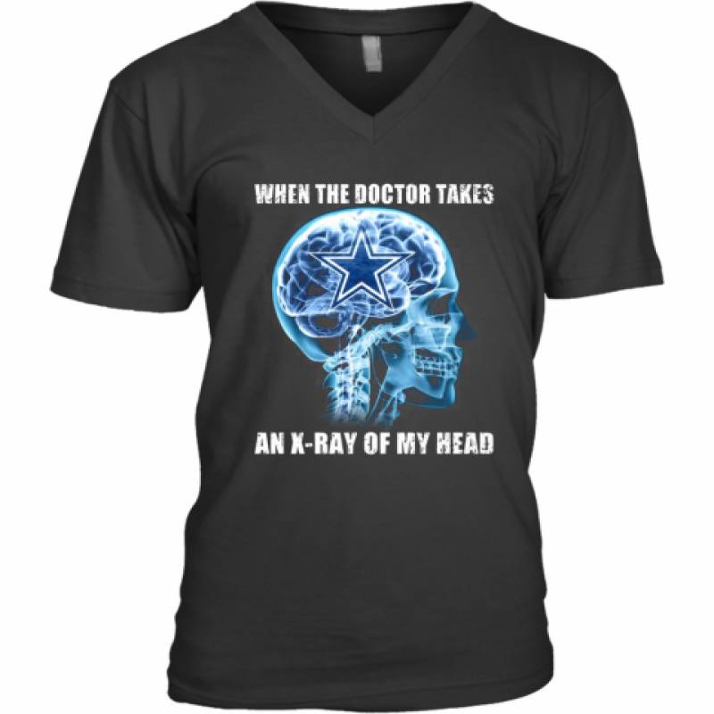 When The Doctor Takes An X Ray Of My Head Dallas Cowboys V-Neck T-Shirt