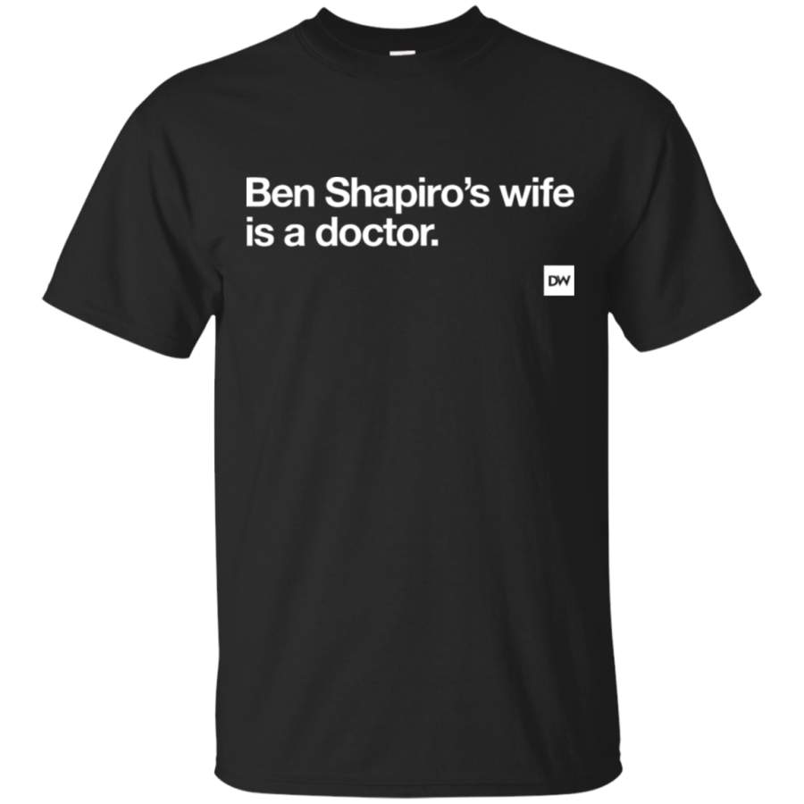 AGR Ben Shapiro’s Wife is a Doctor T-Shirt