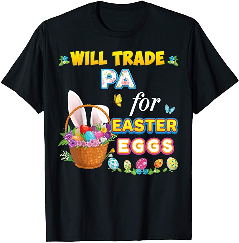 Will Trade Pa For Easter Eggs Family Matching Bunny Day Egg T-Shirt