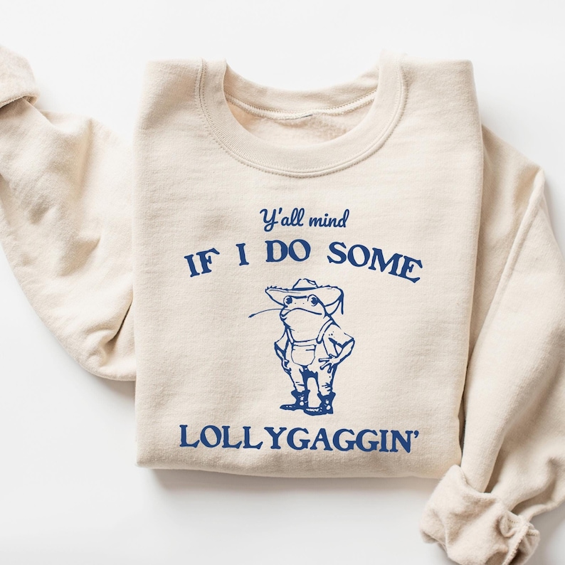 Y’all Mind If I Do Some Lollygaggin’ Sweatshirt, Funny Sweatshirt, Vintage Retro Graphic Lollygagging Shirt, Frog Shirt, Trendy Funny Gift