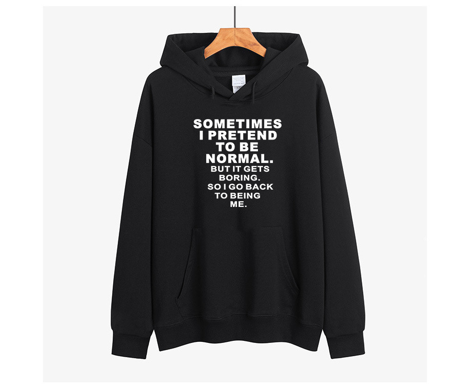 Sometimes I Pretend To Normal Printed Woman Hoodies Hooded Female Hoody Fleece Autumn Winter Woman Sweatshirt alx