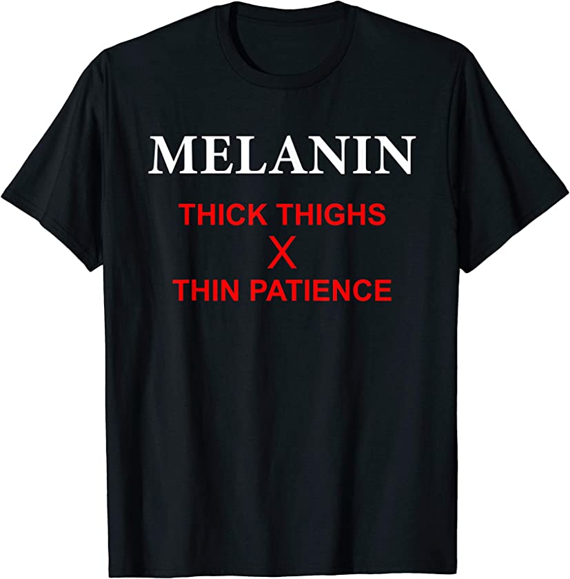 Thick Thighs Thin Patience Shirt – Melanin Poppin Save Lives T-Shirt