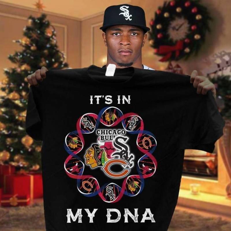 It’S In My Dna Chicago Bulls Chicago Bears Chicago Blackhawks Chicago White Sox Fan T Shirt