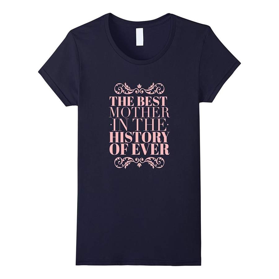 Women’S The Best Mother In The History Of Ever Mother’S Day T-Shirt